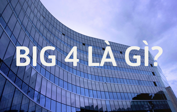 Big4 chỉ 4 công ty lớn nhất trên thế giới về cả quy mô, doanh thu lẫn danh tiếng về một lĩnh vực