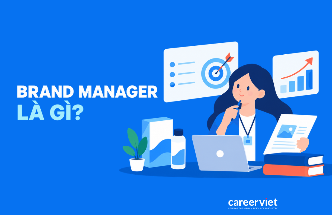 Brand Manager là gì, công việc, kỹ năng, mức lương và lộ trình sự nghiệp