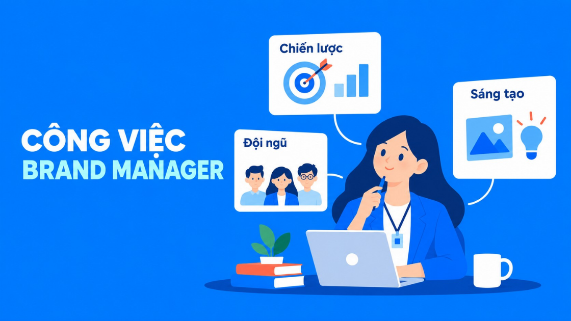 Công việc Brand Manager gồm quản lý chiến lược thương hiệu, đội ngũ và hoạt động sáng tạo