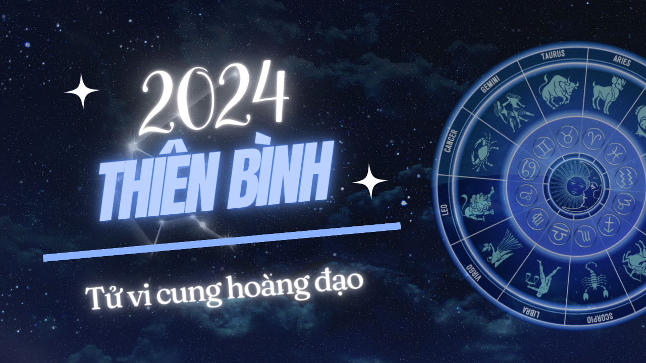 Thiên Bình 2024: Các vì sao dự đoán điều gì cho Thiên Bình trong năm nay