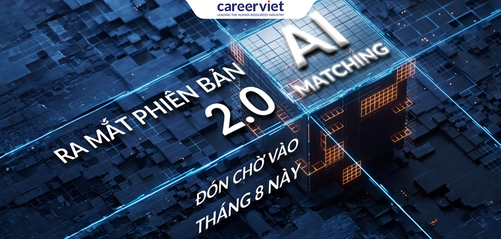 CareerViet.vn tiếp tục ra mắt phiên bản AI Matching 2.0 trong tháng 8