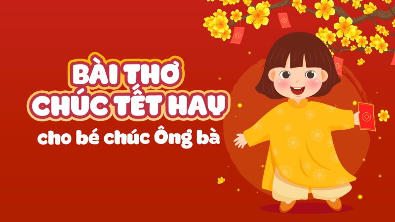 Gợi ý các bài thơ 4 chữ hay để bé chúc tết ông bà, cha mẹ 