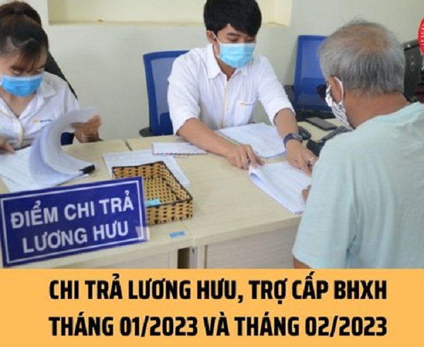 Chi trả gộp lương hưu, trợ cấp BHXH tháng 01 và tháng 02/2023 được hướng dẫn thực hiện như thế nào?