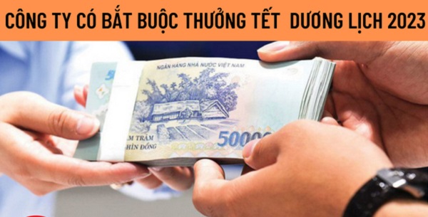 Công ty có bắt buộc thưởng Tết Dương lịch năm 2023 không? Không trả thưởng Tết Dương lịch như thoả thuận có bị phạt không?