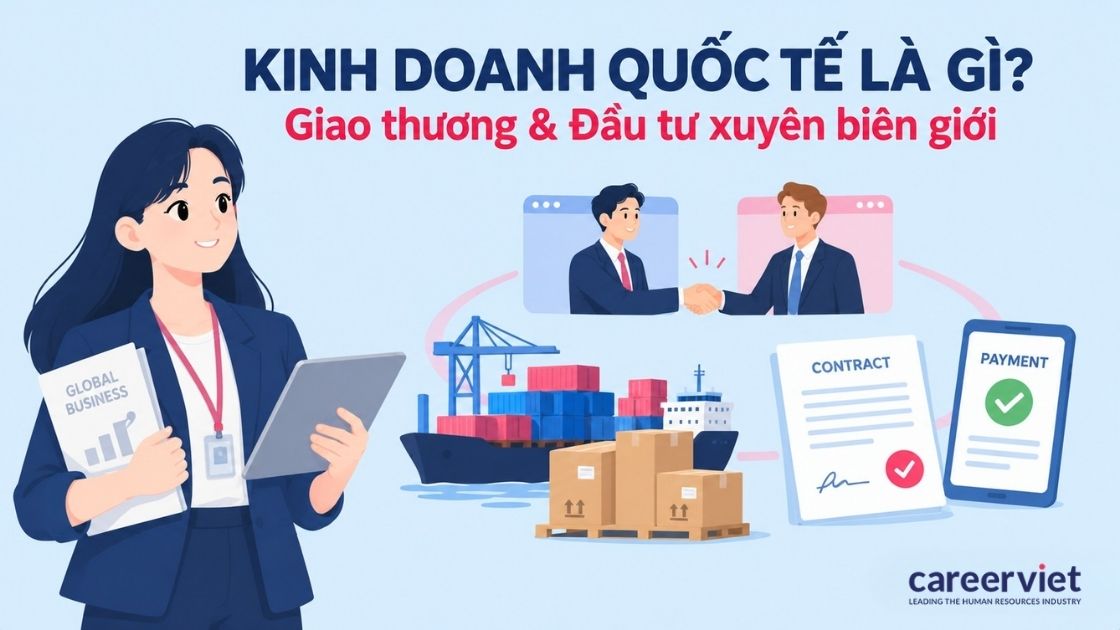 Tổng quan ngành kinh doanh quốc tế và cơ hội việc làm