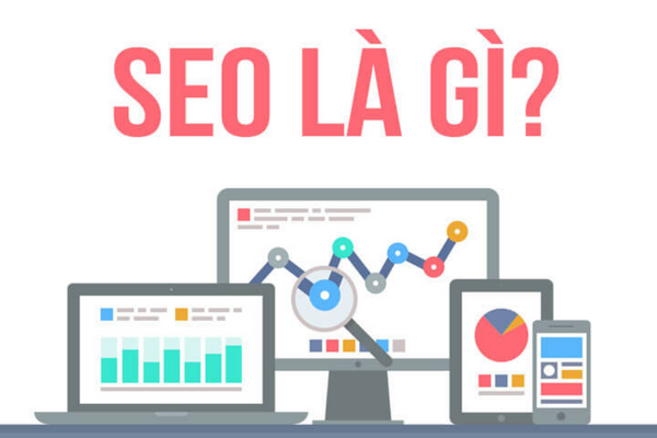 SEO là gì là khái niệm mà những ai làm trong lĩnh vực kinh doanh đều cần phải biết