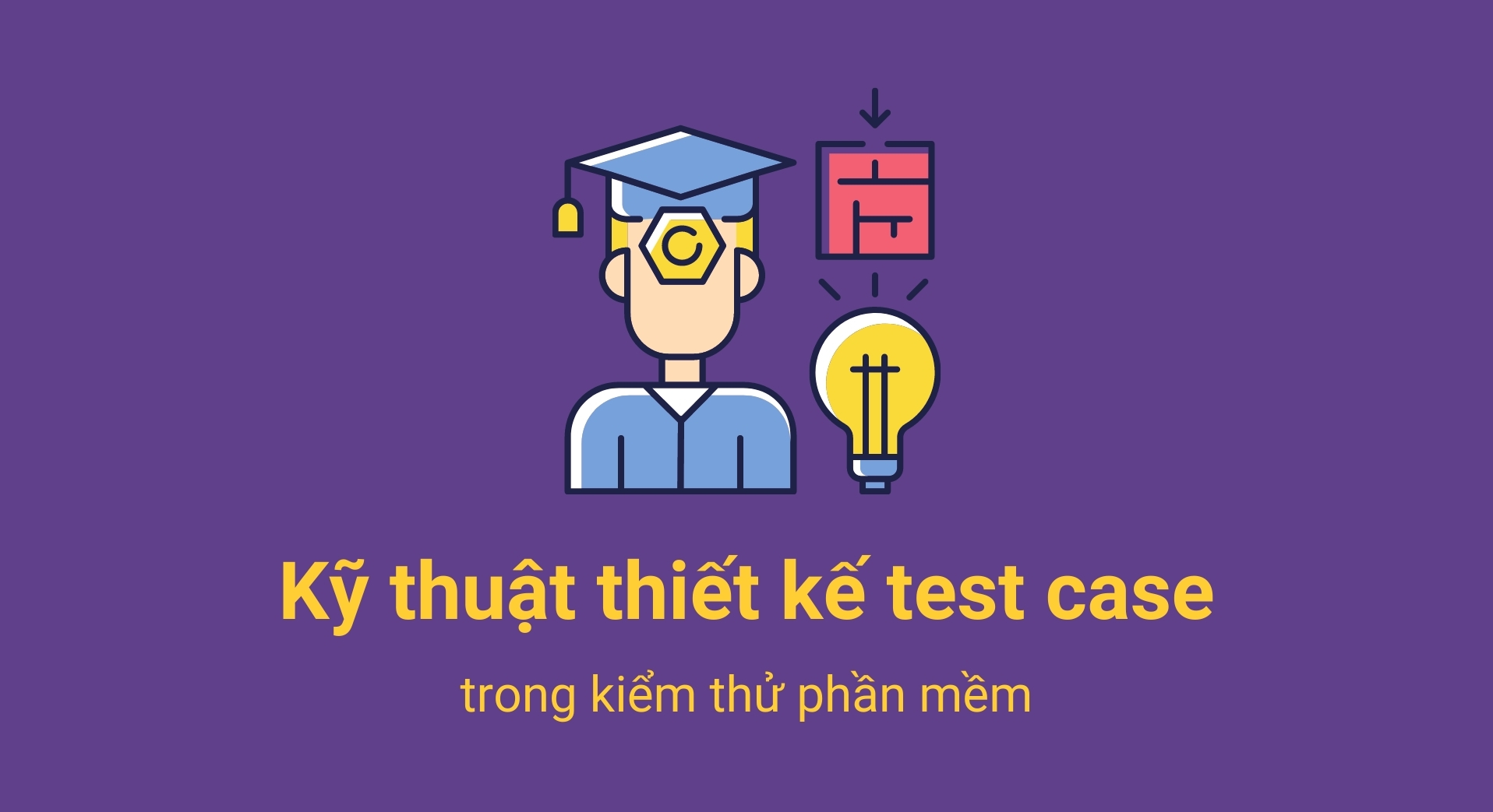 Áp dụng kỹ thuật để test case đạt hiệu quả cao nhất