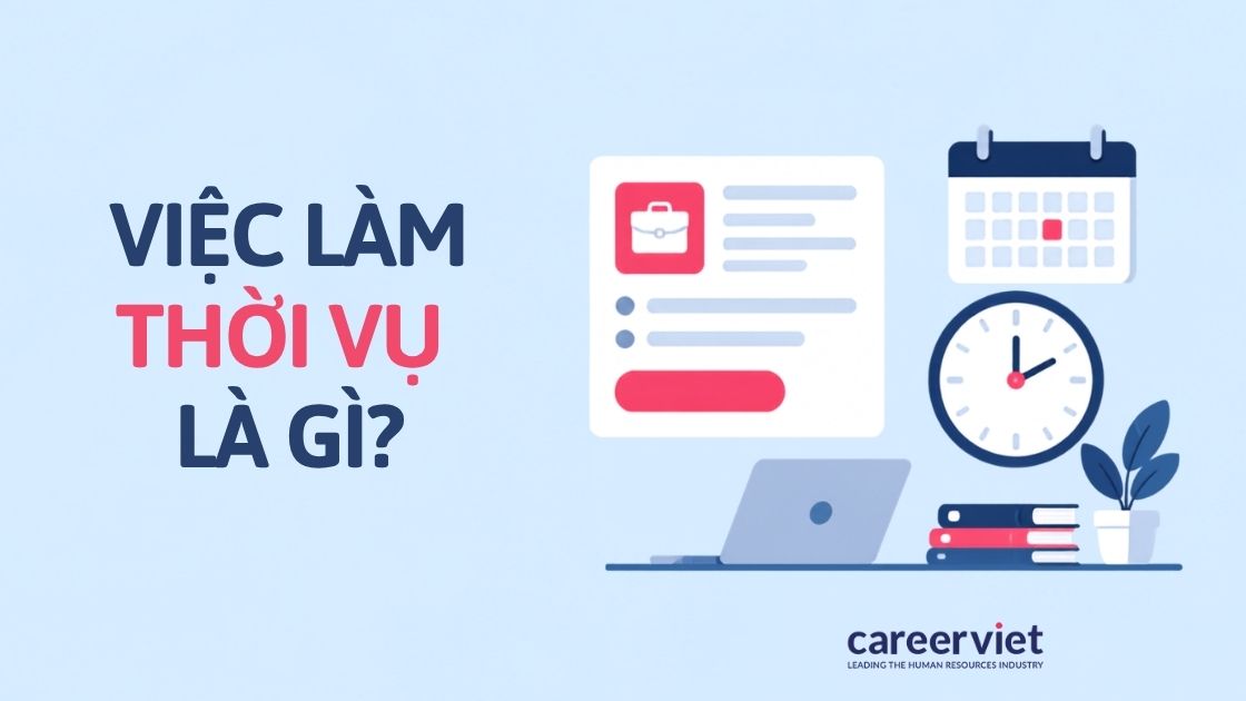 Việc làm thời vụ là gì? Những điều cần lưu ý