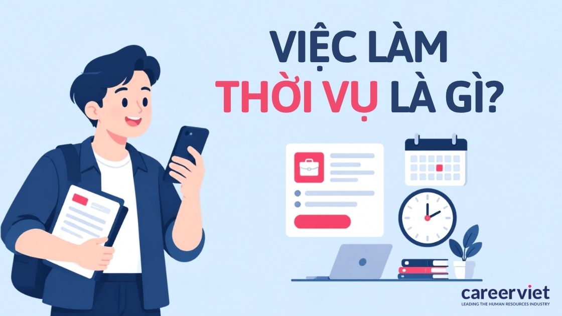 Việc làm thời vụ là gì? Những điều cần lưu ý