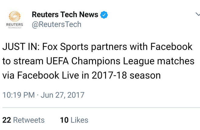 Twitter chính thức của Reuters thông báo về việc Fox Sports có thể live-streaming các trận đấu của Champions League mùa giải 2017-18. Facebook tiến quân tới Hollywood, sẵn sàng chi 3 triệu USD cho một tập phim truyền hình, thế lực mới là đây