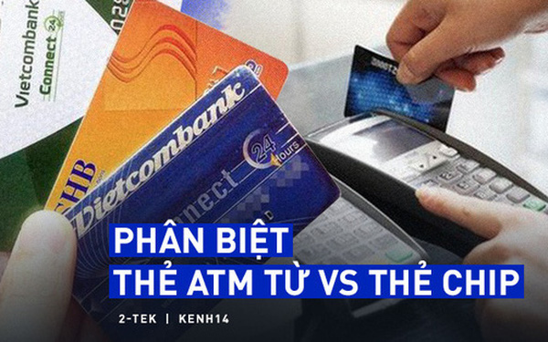 Thẻ từ ATM sẽ bị xóa sổ và được thay thế bằng thẻ chip, chúng khác nhau như thế nào? - Ảnh 1.