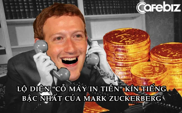  Cỗ máy in tiền bí mật giúp Mark Zuckerberg ngồi không mà vẫn giàu lên mỗi ngày - Ảnh 1.