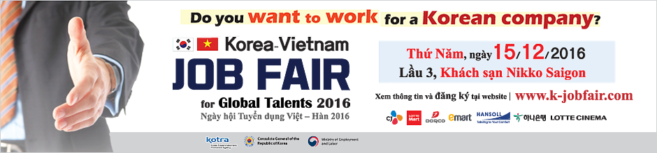 Korea-Vietnam JOB FAIR for Global Talents 2016        (Ngày Hội Tuyển dụng Việt - Hàn)