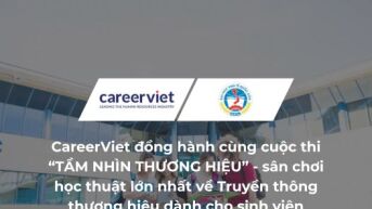 CareerViet đồng hành cùng cuộc thi “TẦM NHÌN THƯƠNG HIỆU” - sân chơi học thuật lớn nhất về Truyền thông thương hiệu dành cho sinh viên