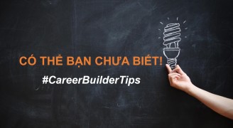 #CareerBuilderTips: Có thể bạn chưa biết!