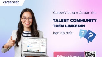 CareerViet ra mắt bản tin Talent Community trên LinkedIn: Cập nhật xu hướng thị trường lao động và cẩm nang nghề nghiệp ngay trong tầm tay!