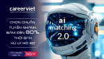 Careerviet Ra Mắt Phiên Bản AI Matching 2.0: Tối Ưu 80% Thời Gian Sàng Lọc Ứng Viên