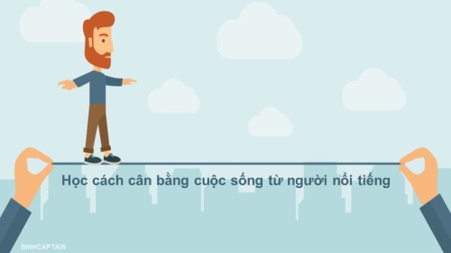 Học cách cân bằng cuộc sống từ người nổi tiếng