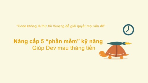 Nâng cấp 5 "phần mềm" kỹ năng, giúp Dev mau thăng tiến