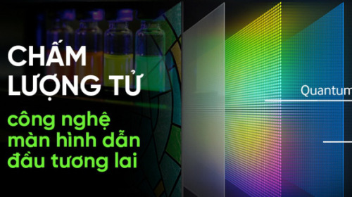 Chấm lượng tử - công nghệ màn hình dẫn đầu tương lai