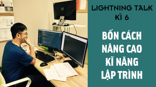 Lightning Talk Kì 6 – Bốn cách nâng cao kĩ năng lập trình