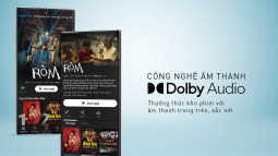 Galaxy Play nâng tầm trải nghiệm phim trên điện thoại Android với chuẩn Dolby Audio sống động như xem rạp