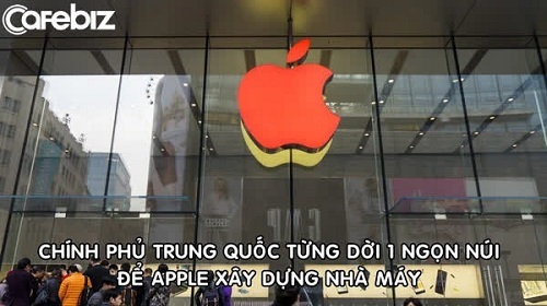 Trung Quốc từng dời cả 1 ngọn núi để Apple xây nhà máy sản xuất