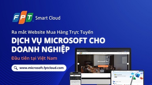 FPT Smart Cloud ra mắt Trang mua hàng trực tuyến dịch vụ Microsoft cho Doanh nghiệp đầu tiên tại Việt Nam