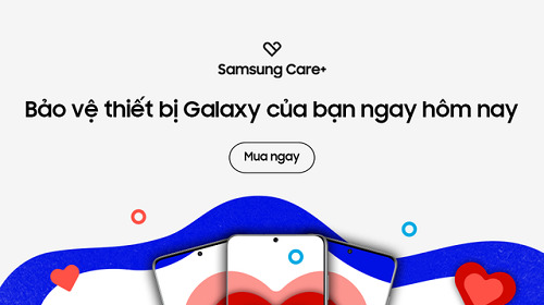 Samsung vừa nâng cấp gói bảo hành Samsung Care+: đã tốt nay lại càng thêm hấp dẫn