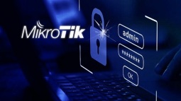 NÓNG: Hàng chục nghìn bộ định tuyến MikroTik tại Việt Nam có nguy cơ bị biến thành botnet